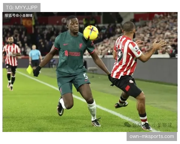 布伦特福德高节奏比赛彰显团队协作，竞技实力持续攀升